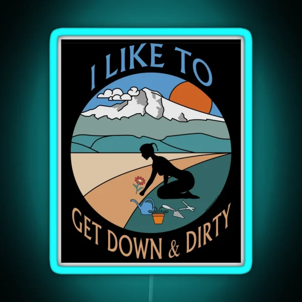 I Like To Get Down And Dirty Gardening Double Entendre RGB Neon Sign