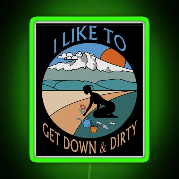 I Like To Get Down And Dirty Gardening Double Entendre RGB Neon Sign