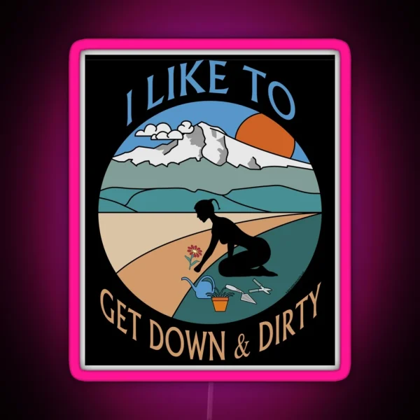 I Like To Get Down And Dirty Gardening Double Entendre RGB Neon Sign