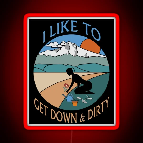 I Like To Get Down And Dirty Gardening Double Entendre RGB Neon Sign