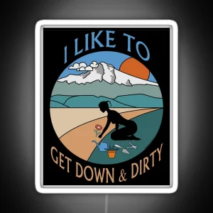 I Like To Get Down And Dirty Gardening Double Entendre RGB Neon Sign