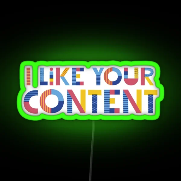 I Like Your Content RGB Neon Sign