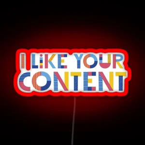 I Like Your Content RGB Neon Sign