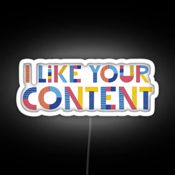 I Like Your Content RGB Neon Sign