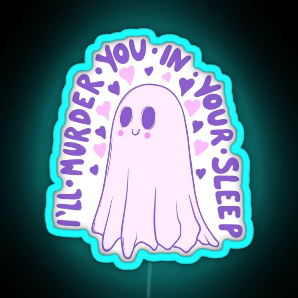 I Ll Murder You In Your Sleep Must Be Love Ghost RGB Neon Sign