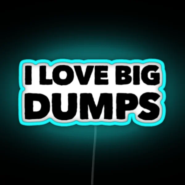 I Love Big Dumps RGB Neon Sign