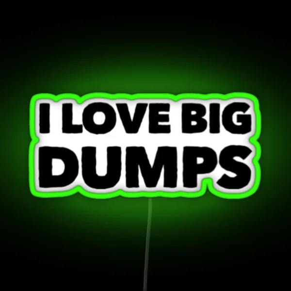 I Love Big Dumps RGB Neon Sign