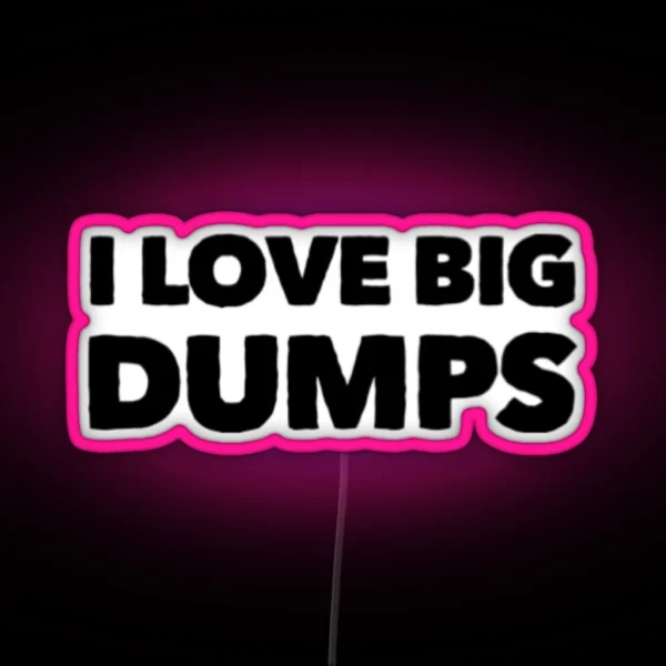 I Love Big Dumps RGB Neon Sign