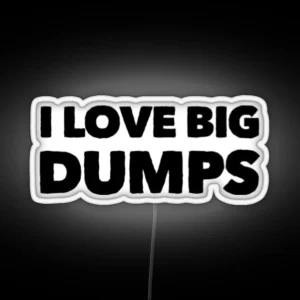 I Love Big Dumps RGB Neon Sign