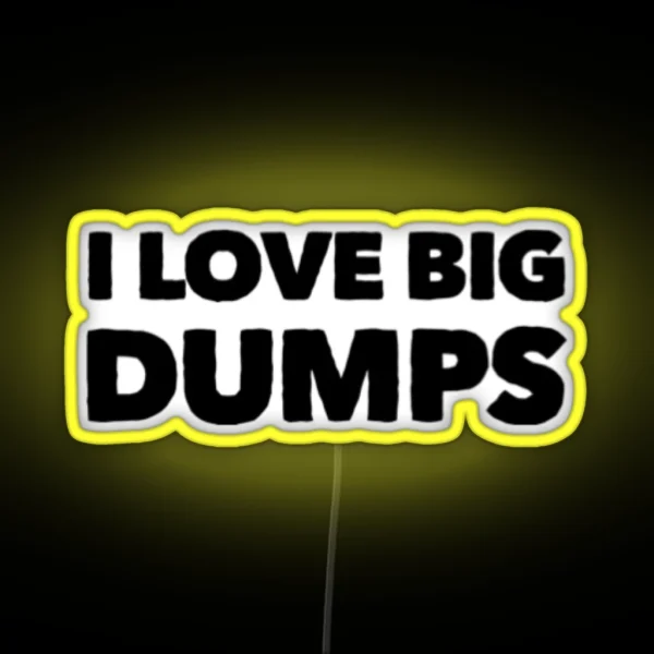 I Love Big Dumps RGB Neon Sign