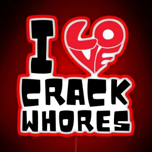 I Love Crack Whores Funny Bumper RGB Neon Sign