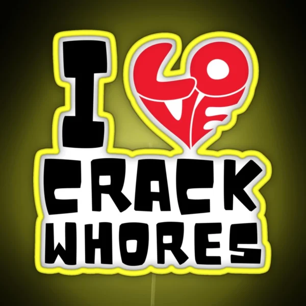 I Love Crack Whores Funny Bumper RGB Neon Sign