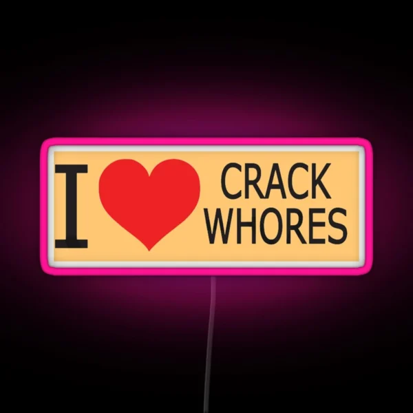 I Love Crack Whores Humor Side Adulting Saying Art RGB Neon Sign