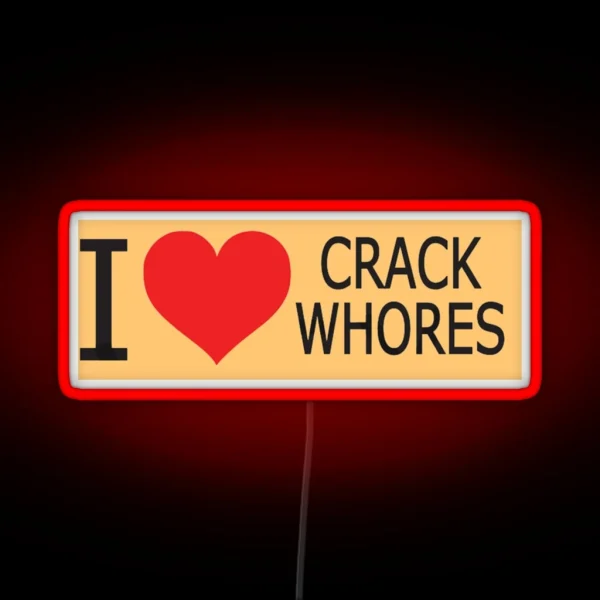 I Love Crack Whores Humor Side Adulting Saying Art RGB Neon Sign