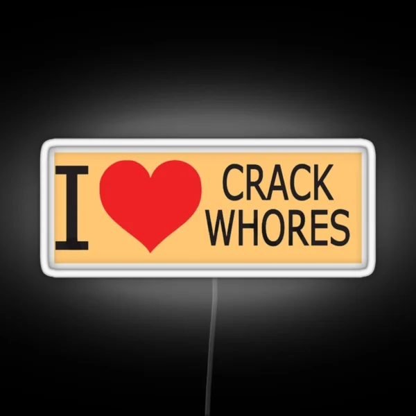 I Love Crack Whores Humor Side Adulting Saying Art RGB Neon Sign