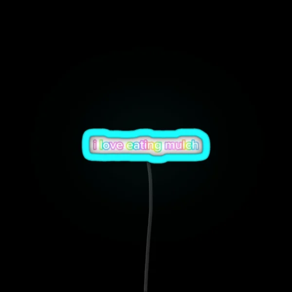 I Love Eating Mulch RGB Neon Sign