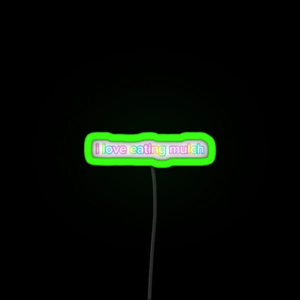 I Love Eating Mulch RGB Neon Sign