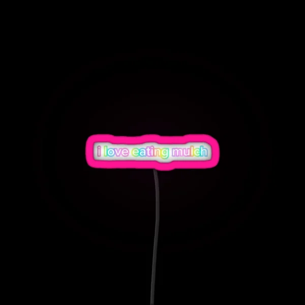 I Love Eating Mulch RGB Neon Sign