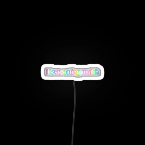 I Love Eating Mulch RGB Neon Sign