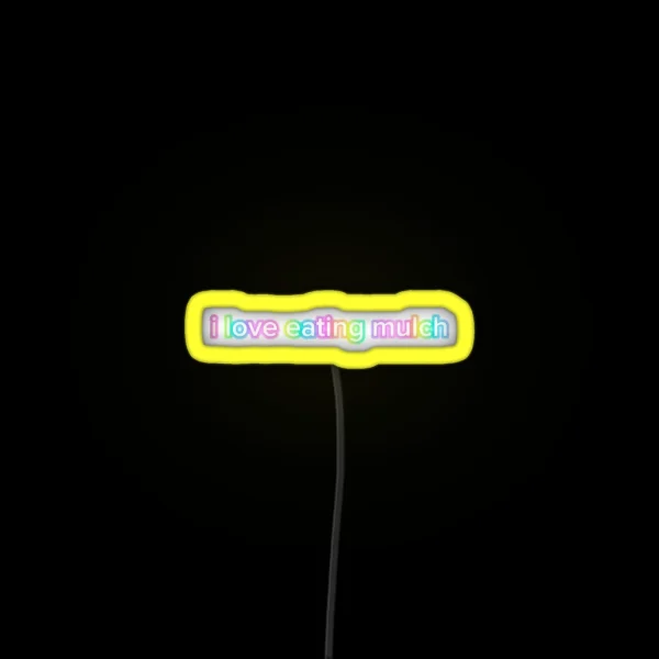 I Love Eating Mulch RGB Neon Sign