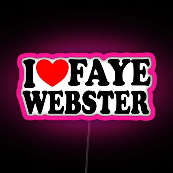I Love Faye Webster Led Gift For Faye Lovers RGB Neon Sign