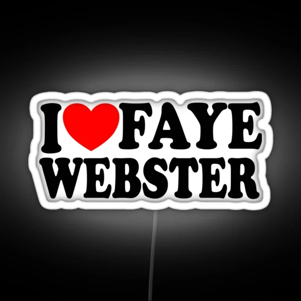 I Love Faye Webster Led Gift For Faye Lovers RGB Neon Sign