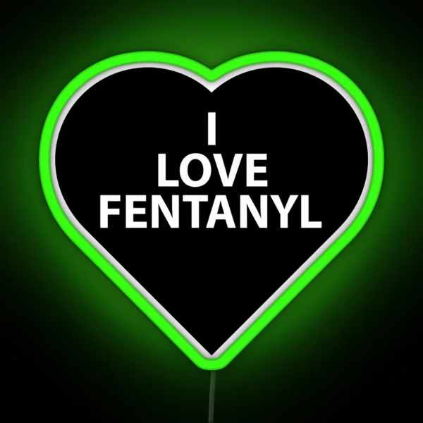 I LOVE FENTANYL I LOVE FENTANYL I LOVE FENTANYL RGB Neon Sign