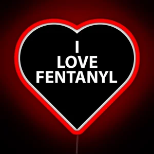 I LOVE FENTANYL I LOVE FENTANYL I LOVE FENTANYL RGB Neon Sign