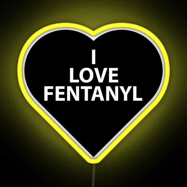 I LOVE FENTANYL I LOVE FENTANYL I LOVE FENTANYL RGB Neon Sign