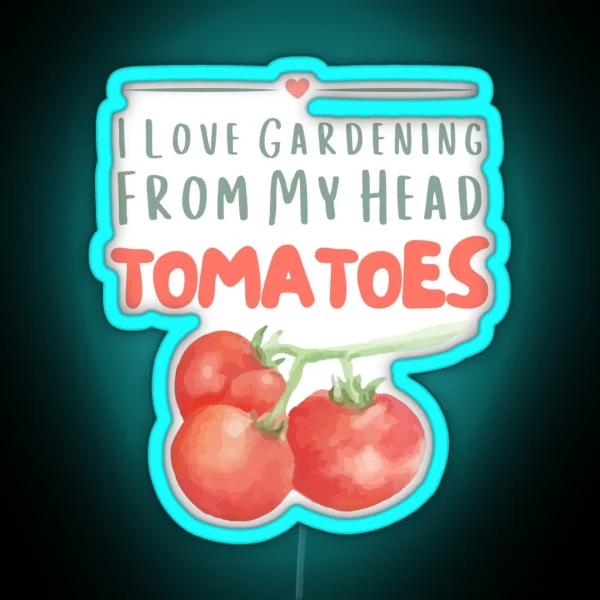 I Love Gardening From My Head TOMATOES Classic RGB Neon Sign