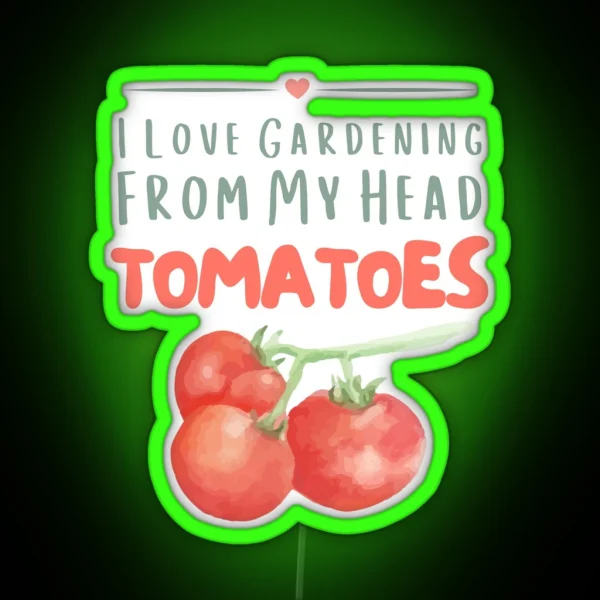 I Love Gardening From My Head TOMATOES Classic RGB Neon Sign