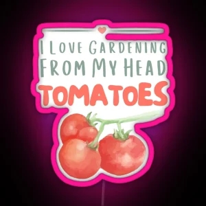 I Love Gardening From My Head TOMATOES Classic RGB Neon Sign