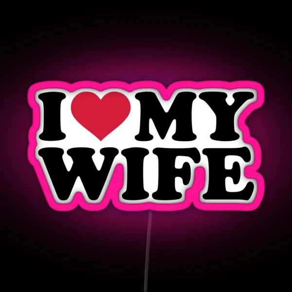 I Love Heart My Wife RGB Neon Sign