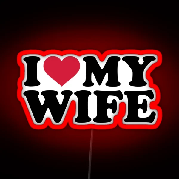 I Love Heart My Wife RGB Neon Sign