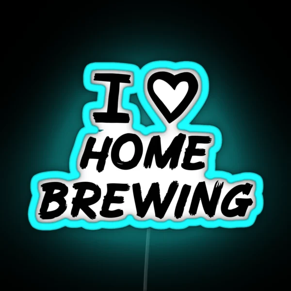 I Love Home Brewing For Home Brewers RGB Neon Sign