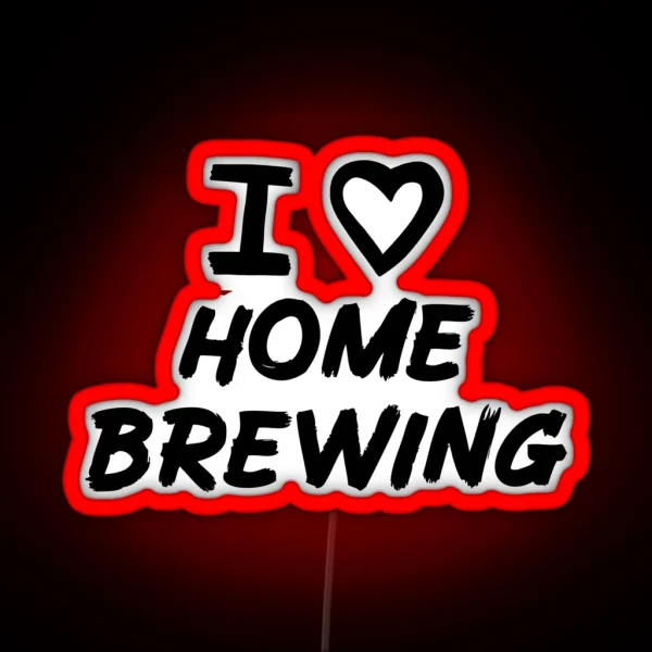 I Love Home Brewing For Home Brewers RGB Neon Sign
