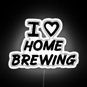 I Love Home Brewing For Home Brewers RGB Neon Sign