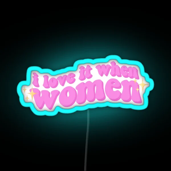 I Love It When Women RGB Neon Sign