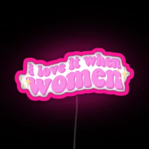 I Love It When Women RGB Neon Sign