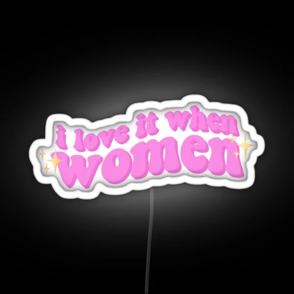 I Love It When Women RGB Neon Sign