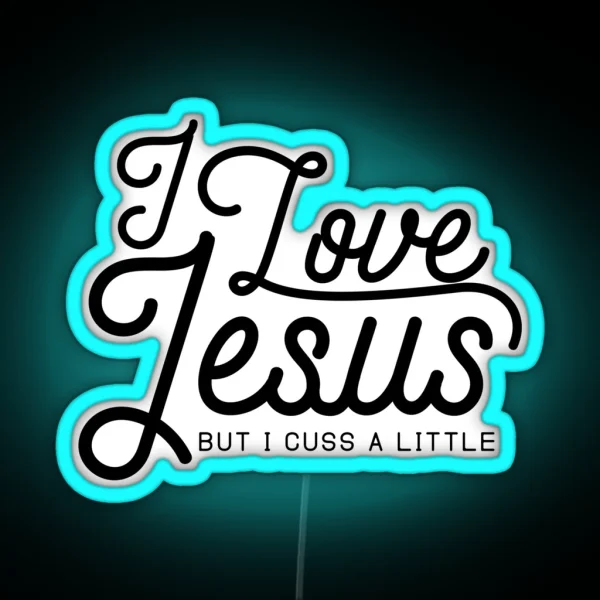 I LOVE JESUS BUT I CUSS A LITTLE RGB Neon Sign
