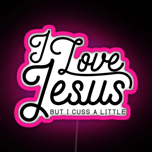 I LOVE JESUS BUT I CUSS A LITTLE RGB Neon Sign