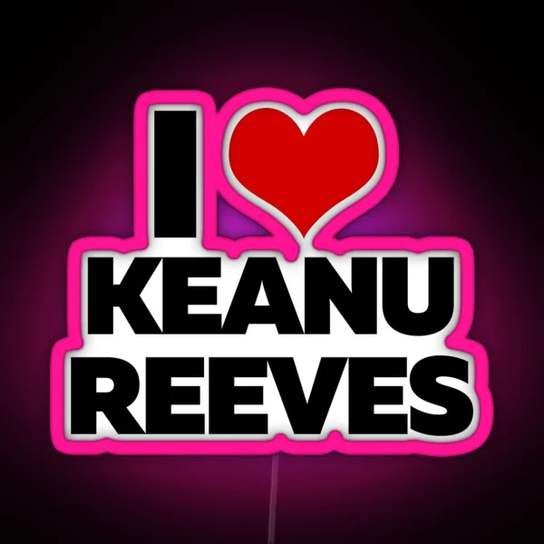 I Love Keanu Reeves RGB Neon Sign