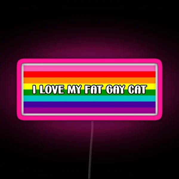 I Love My Fat Gay Cat RGB Neon Sign