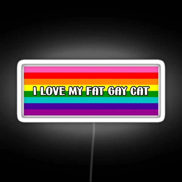 I Love My Fat Gay Cat RGB Neon Sign