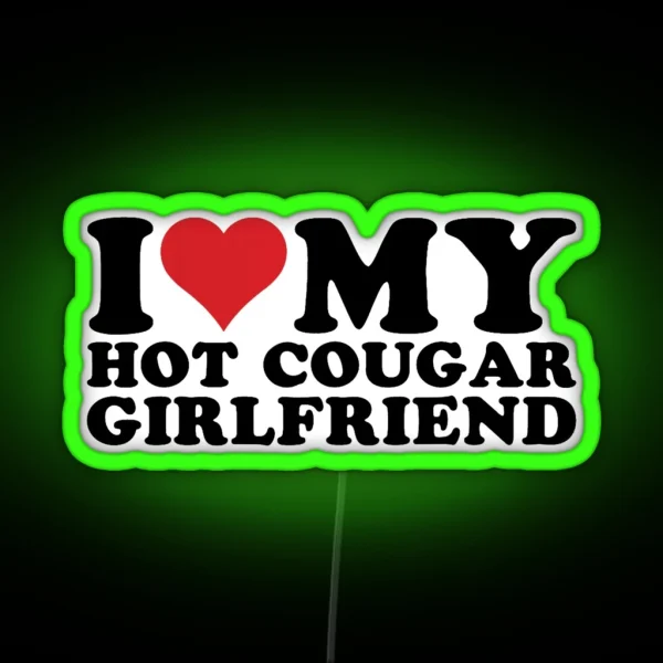 I Love My Hot Cougar Girlfriend I Heart My Hot Cougar RGB Neon Sign
