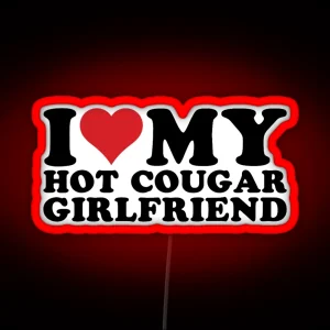 I Love My Hot Cougar Girlfriend I Heart My Hot Cougar RGB Neon Sign