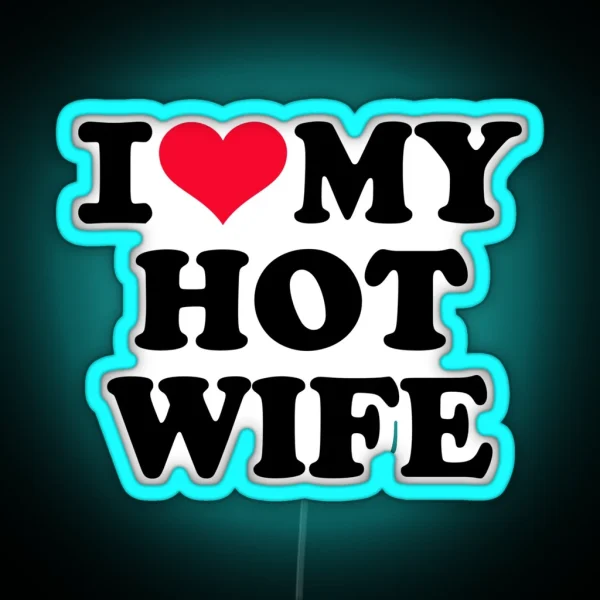 I Love My Hot Wife RGB Neon Sign