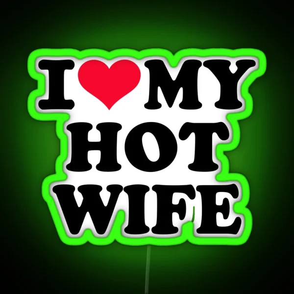 I Love My Hot Wife RGB Neon Sign