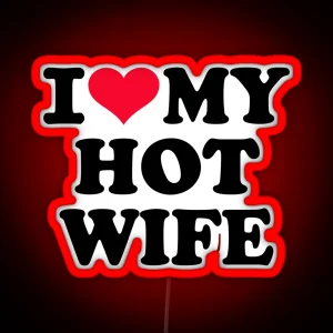 I Love My Hot Wife RGB Neon Sign